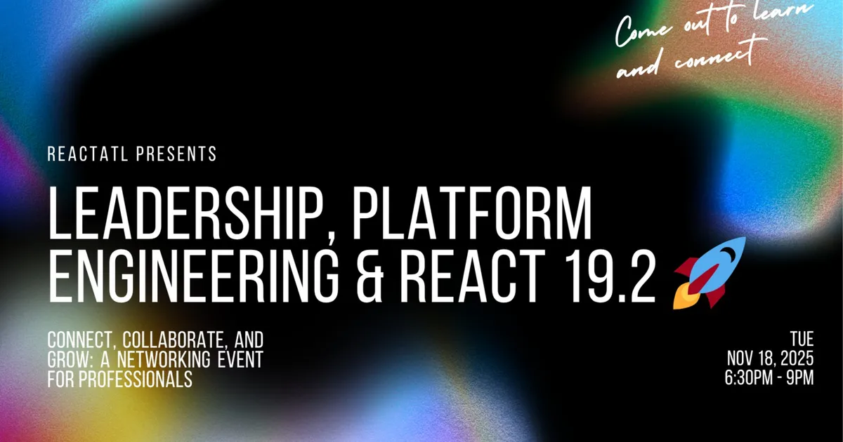 ReactATL November Meetup: Leadership, Platform Engineering & React 19.2 π
